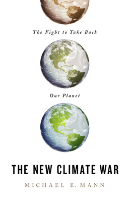 The New Climate War By Michael E. Mann