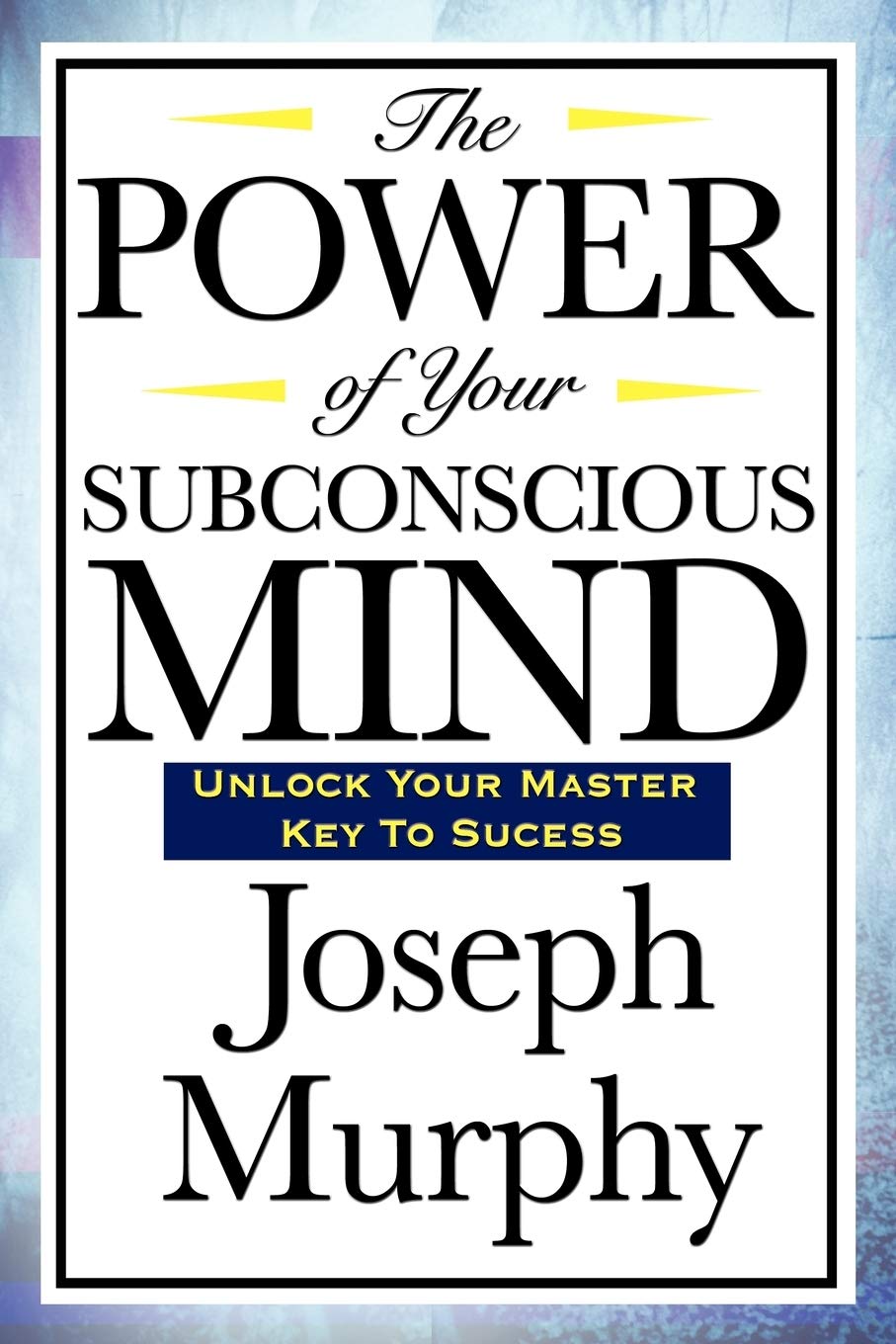 The Power of Your Subconscious Mind By Joseph Murphy