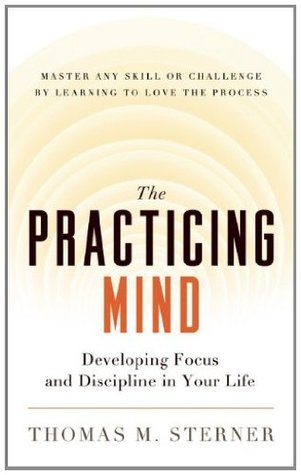 The Practicing Mind By Thomas M. Sterner