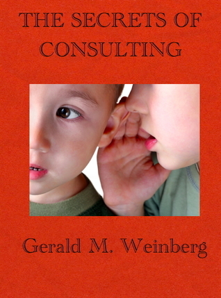 The Secrets of Consulting By Gerald Weinberg
