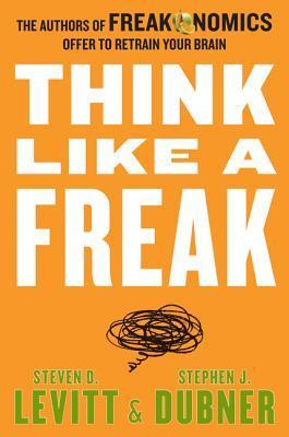 Think like a Freak By Steven Levitt