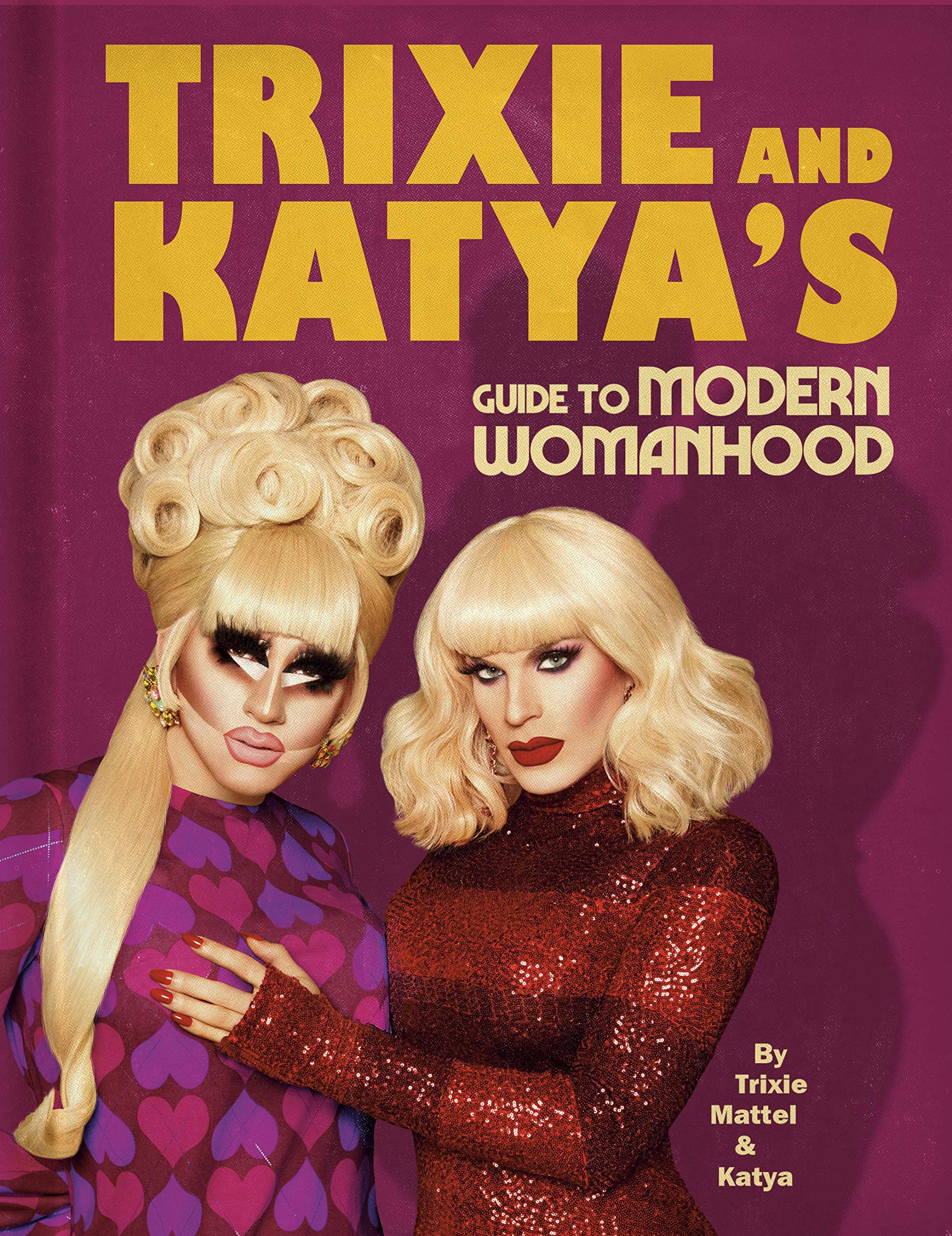 Trixie and Katya's Guide to Modern Womanhood By Trixie Mattel