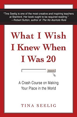 What I Wish I Knew When I Was 20 By Tina Seelig