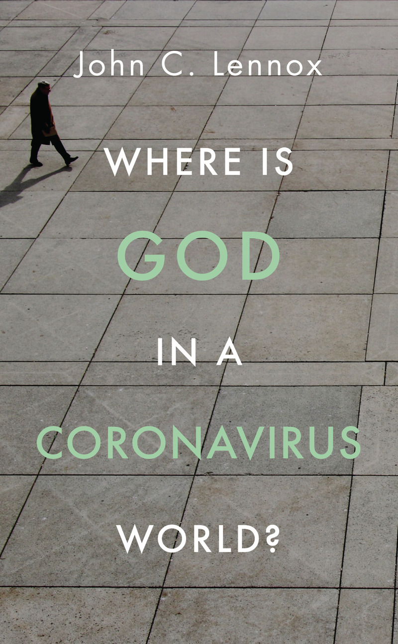 Where is God in a Coronavirus World? By John Lennox