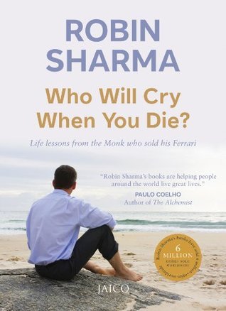 Who Will Cry When You Die? By Robin Sharma