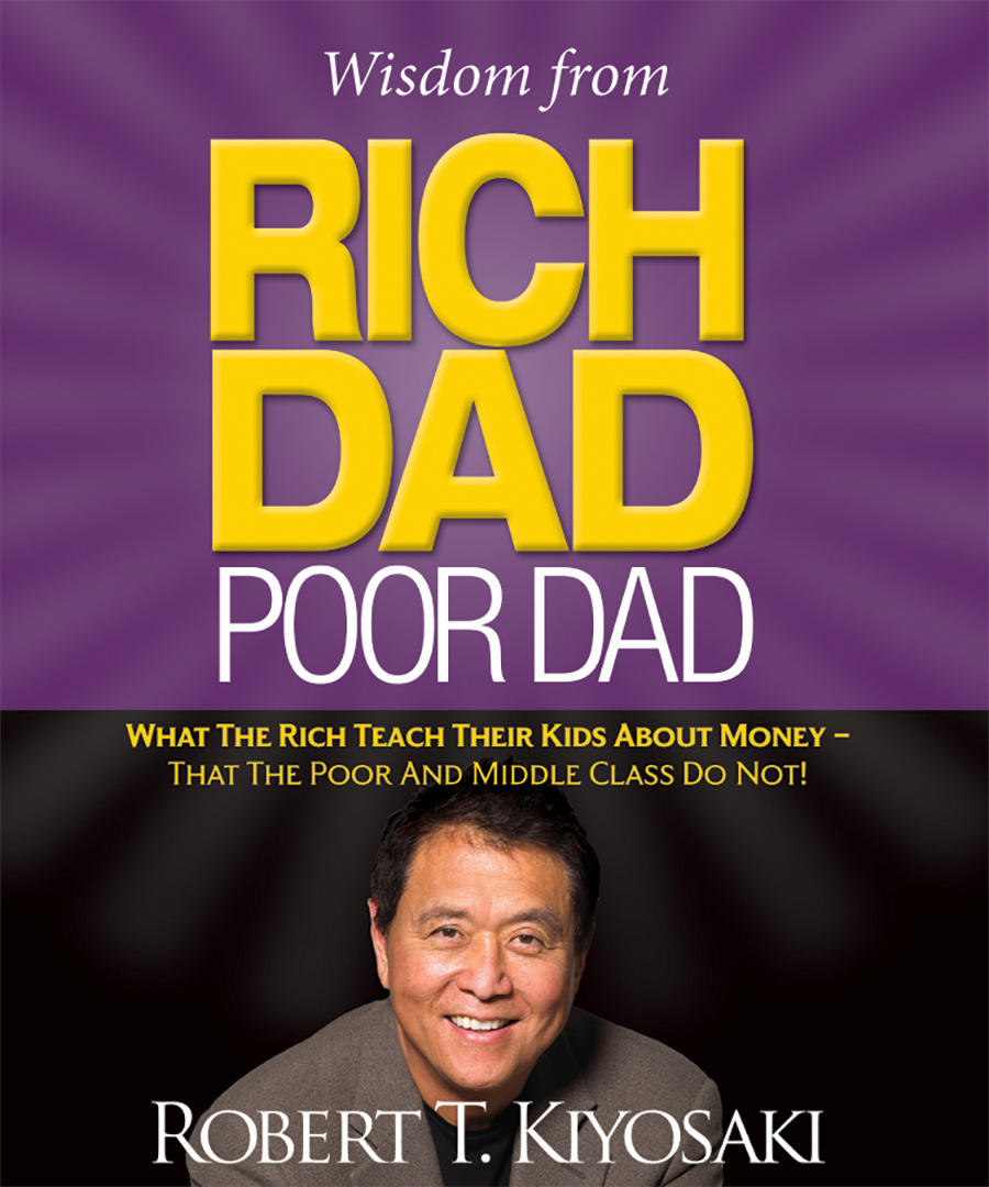 Wisdom from Rich Dad, Poor Dad By Robert Kiyosaki
