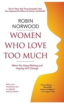 Women Who Love Too Much By Robin Norwood