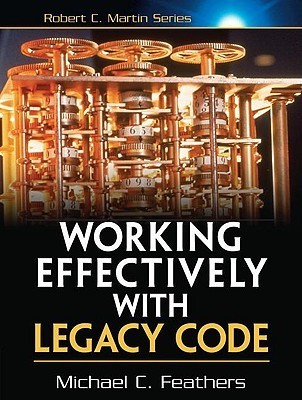 Working Effectively with Legacy Code By Michael Feathers